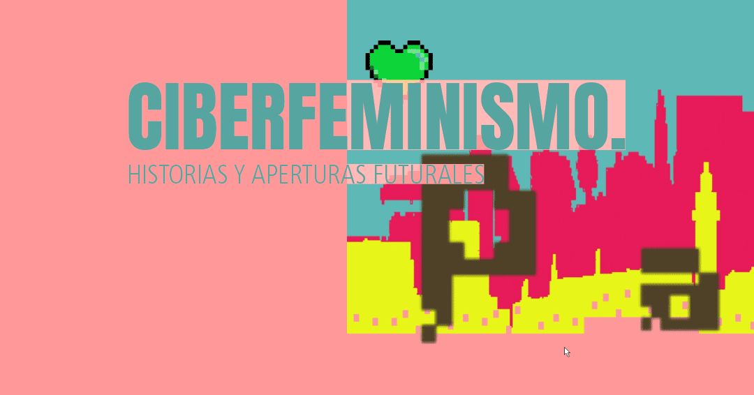 Ciberfeminismo. Historias y aperturas futurales