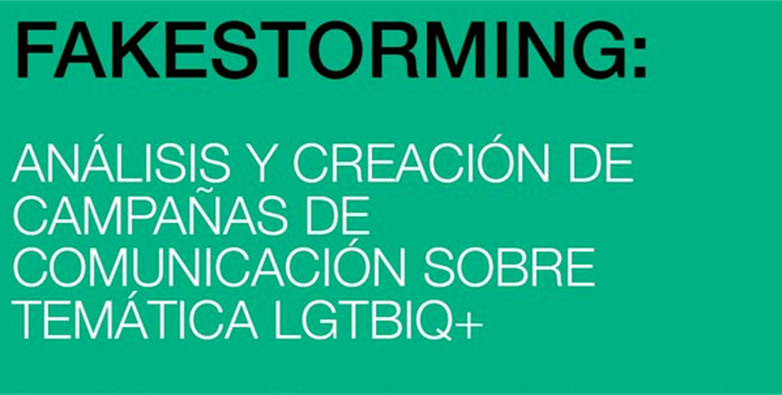 Fakestorming: Análisis y creación de campañas de comunicación sobre temática LGTBIQ+